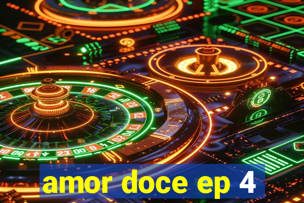 amor doce ep 4